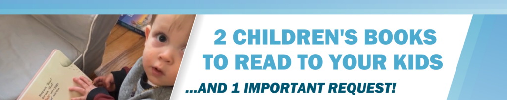2 Children’s Books to Read to Your Kids...And 1 Important Request!
