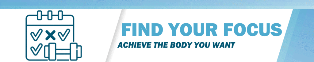 Find Your Focus - Achieve the Body You Want