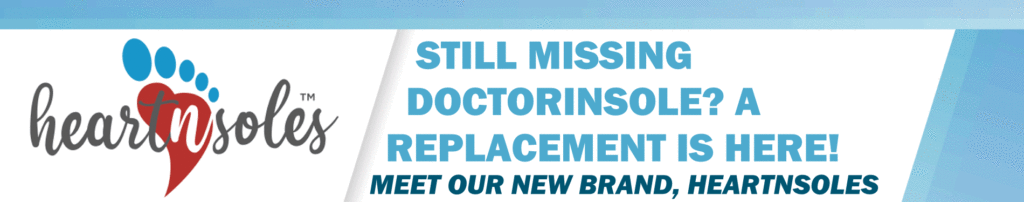 Still Missing DoctorInsoles? A Replacement Is Here! Meet our NEW BRAND, HeartNSoles.