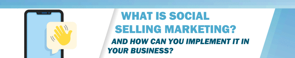 What is Social Selling Marketing? And How Can You Implement It in Your Business?