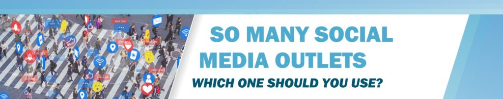 So Many Social Media Outlets: Which One Should You Use?