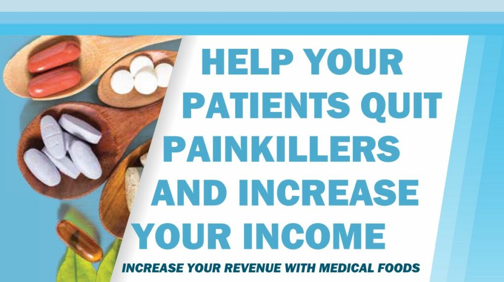 Help Your Patients Quit Painkillers and Increase Your Income - Leverage the Power of Medical Foods!