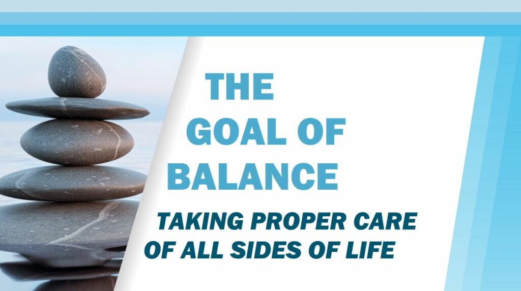 The Goal of Balance: Taking Proper Care of All Sides of Life